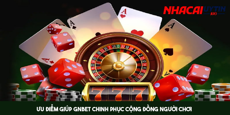 Ưu điểm giúp thương hiệu nhận được sự tin tưởng từ người chơi 